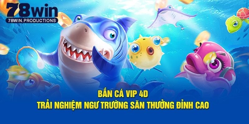 Bắn cá vip 4d